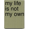 My Life Is Not My Own door Karon Fowler