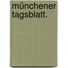Münchener Tagsblatt. by Unknown