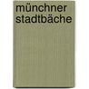 Münchner Stadtbäche by Franz Schiermeier