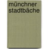 Münchner Stadtbäche door Franz Schiermeier