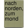 Nach Norden, zum Mond by Polly Horvath