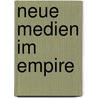 Neue Medien Im Empire door Maik Wunder