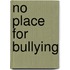 No Place for Bullying