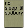 No Sleep 'Til Sudbury door Brent Jensen