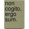 Non cogito, ergo sum. by Holger Junghardt