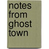 Notes from Ghost Town door Kate Ellison