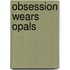 Obsession Wears Opals