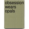 Obsession Wears Opals door Renee Bernard