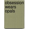 Obsession Wears Opals door Renee Bernard