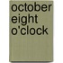 October Eight O'Clock