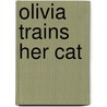 Olivia Trains Her Cat by Sarah Albee