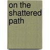 On The Shattered Path door Melissa Wolff
