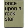 Once upon a Rock Star door Rita Rae Roxx