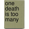 One Death is Too Many by Great Britain: Department For Work And Pensions