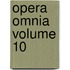 Opera omnia Volume 10