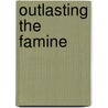 Outlasting the Famine by Rod Mccormick