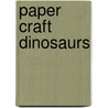 Paper Craft Dinosaurs door Mary Beth Cryan