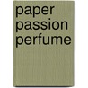 Paper Passion Perfume door Geza Schoen