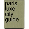 Paris Luxe City Guide door Luxe City Guides