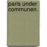 Paris under Communen. door Adolph Wilhelm Folketingsmand Dinesen