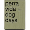 Perra Vida = Dog Days by Elsa Watson