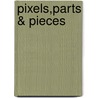 Pixels,Parts & Pieces door Kelly Boudreau
