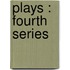 Plays : Fourth Series