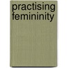 Practising Femininity door Misao Dean