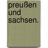 Preußen und Sachsen. door Johann Gottfried Hoffman