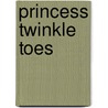 Princess Twinkle Toes door Sara Beth Williams