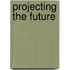 Projecting the Future