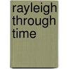 Rayleigh Through Time by Sharon Davies