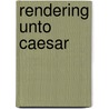 Rendering Unto Caesar door Robert L. Savage