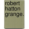 Robert Hatton Grange. door Lucie D'Aymant