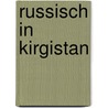 Russisch in Kirgistan door Bertold Gregor Kemptner