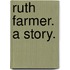 Ruth Farmer. A story.