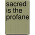 Sacred is the Profane