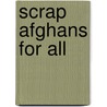 Scrap Afghans for All by Anne Halliday