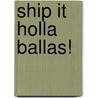 Ship It Holla Ballas! by Storms Reback