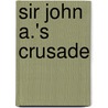 Sir John A.'s Crusade by Richard Rohmer