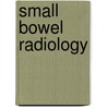 Small Bowel Radiology door Gunther Antes