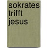 Sokrates trifft Jesus door Peter Kreeft