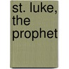 St. Luke, the Prophet door Edward Carus Selwyn