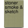 Stoner Smoke & Sketch door Dr Seymour Kindbud