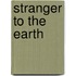 Stranger To The Earth