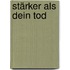 Stärker als dein Tod