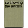 Swallowing The Anchor by James Croft