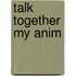 Talk Together My Anim