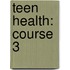 Teen Health: Course 3