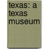 Texas: A Texas Museum